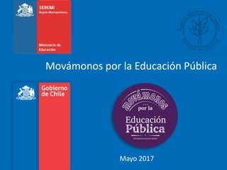 Movámonos por la Educación Pública
Mayo 2017
 