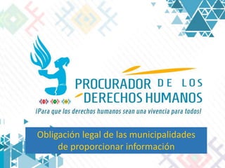 Obligación legal de las municipalidades
de proporcionar información
 