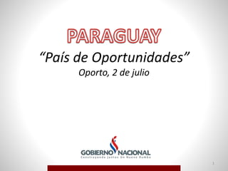 1
“País de Oportunidades”
Oporto, 2 de julio
 