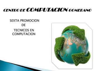 CENTRO DE COMPUTACION GOMERANO SEXTA PROMOCION  DE TECNICOS EN COMPUTACION 