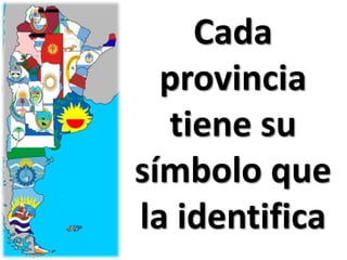 Cada
  provincia
  tiene su
símbolo que
la identifica
 