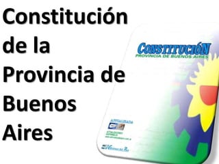 Constitución
de la
Provincia de
Buenos
Aires
 