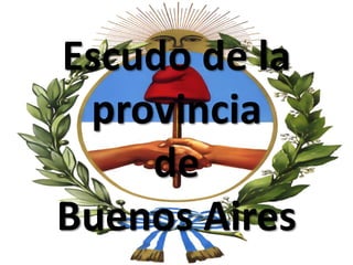 Escudo de la
 provincia
    de
Buenos Aires
 