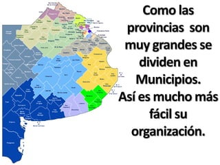 Como las
 provincias son
 muy grandes se
    dividen en
   Municipios.
Así es mucho más
      fácil su
  organización.
 
