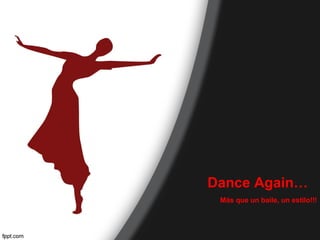 Dance Again…
Más que un baile, un estilo!!!

 