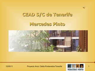 CEAD S/C de Tenerife Mercedes Pinto 12/05/11 Proyecto Arce: Cádiz-Pontevedra-Tenerife 