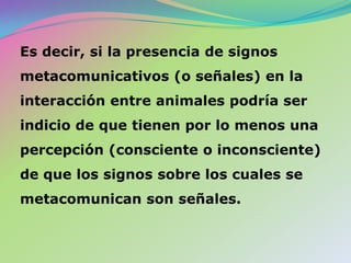 Metacomunicativo (connotativo)La gran mayoría de los mensajes metalingüisticos y metacomunicativos permanecen implícitos en la comunicación.