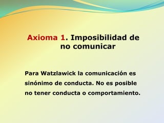 PAUL WATZLAWICK1921-2007Psicólogo, sociólogo y filósofo austriaco.Encuadrado dentro del constructivismo sistémico, con una orientación analítica definida a través de los procesos psicológicos de la comunicación. 