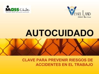 AUTOCUIDADO
CLAVE PARA PREVENIR RIESGOS DE
ACCIDENTES EN EL TRABAJO
 