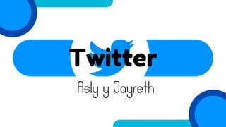 Asly y Jayreth
Twitter
 