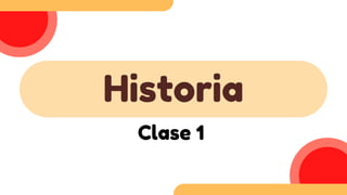 Historia
Clase 1
 