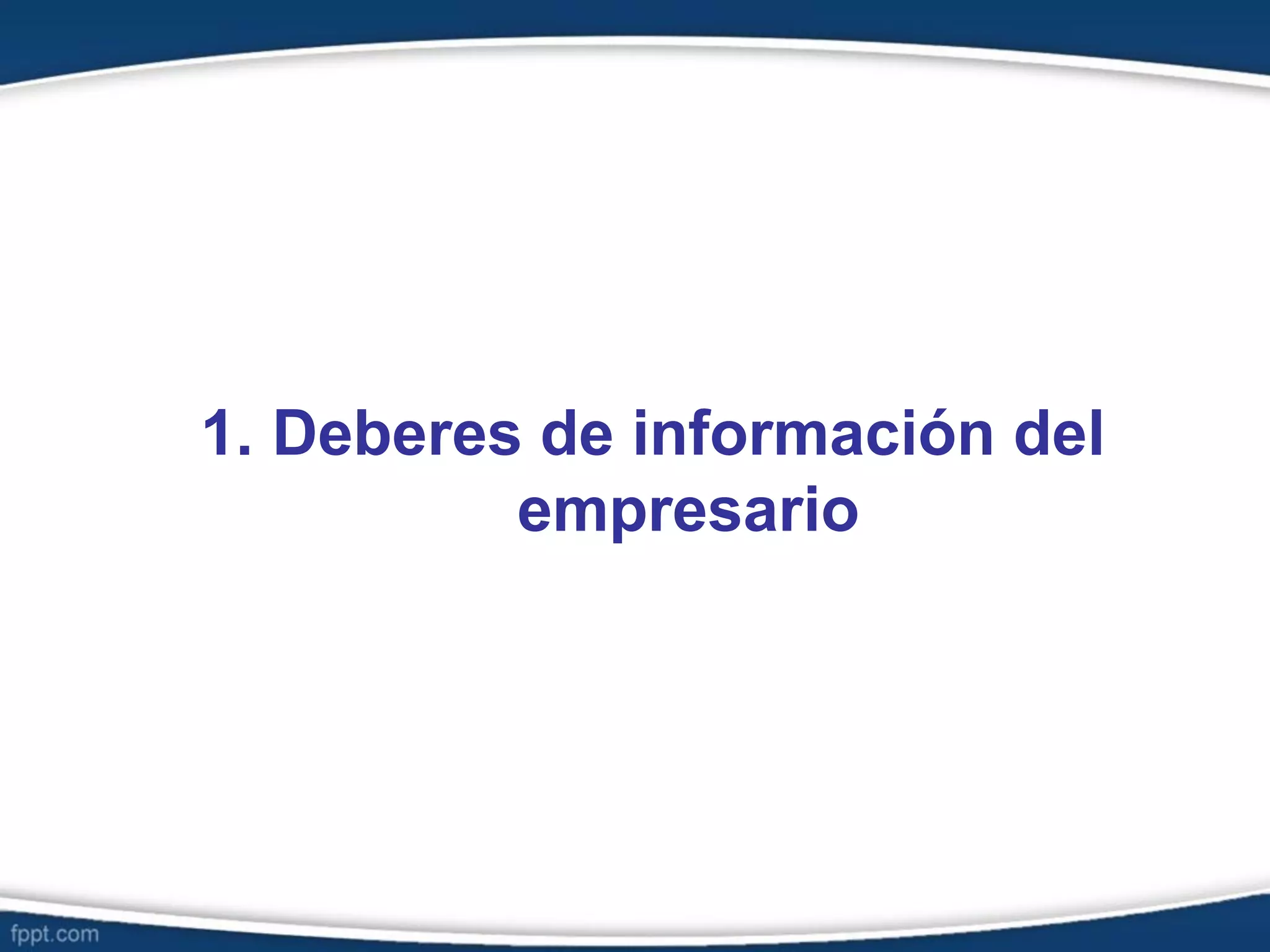 1. Deberes de información del
empresario
 