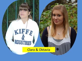 Clara & Oktavia
 
