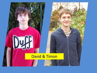 David & Timon
 
