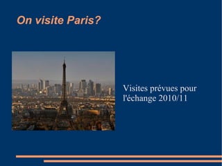 On visite Paris?
Visites prévues pour
l'échange 2010/11
 