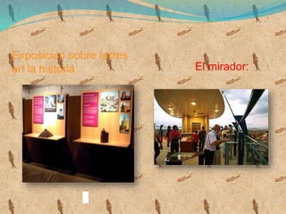 Exposición sobre torres
en la historia: El mirador:
 