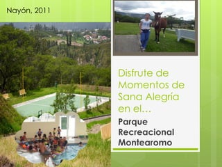 Nayón, 2011




              Disfrute de
              Momentos de
              Sana Alegría
              en el…
              Parque
              Recreacional
              Montearomo
 