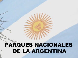 PARQUES NACIONALES  DE LA ARGENTINA 