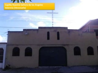 Capilla Nuestra Señora de los Ángeles
Valencia (Venezuela)
 