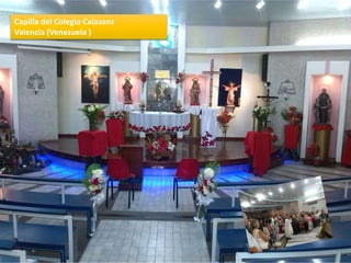 Capilla del Colegio Calasanz
Valencia (Venezuela )
 