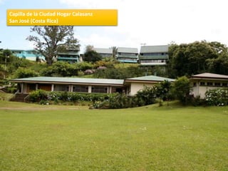 Capilla de la Ciudad Hogar Calasanz
San José (Costa Rica)
 