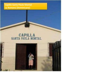 Capilla Santa Paula Montal
La Romana (Dominicana)
 