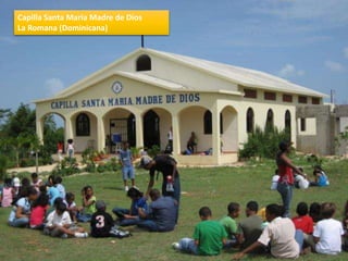Capilla Santa María Madre de Dios
La Romana (Dominicana)
 