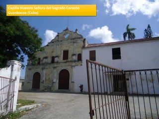 Capilla Nuestra Señora del Sagrado Corazón
Guanbacoa (Cuba)
 