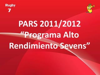 PARS 2011/2012“Programa Alto Rendimiento Sevens” 