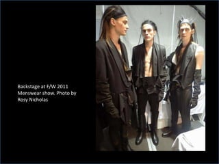 Backstage at F/W 2011
Menswear show. Photo by
Rosy Nicholas
 