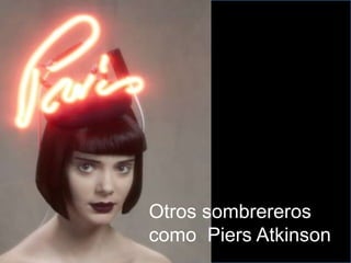Otros sombrereros
como Piers Atkinson
 
