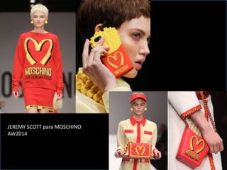 JEREMY SCOTT para MOSCHINO
AW2014
 