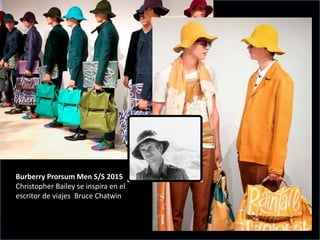 Burberry Prorsum Men S/S 2015
Christopher Bailey se inspira en el
escritor de viajes Bruce Chatwin
 