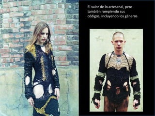 El valor de lo artesanal, pero
también rompiendo sus
códigos, incluyendo los géneros
 
