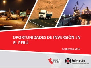 OPORTUNIDADES DE INVERSIÓN EN
EL PERÚ
                     Septiembre 2010
 