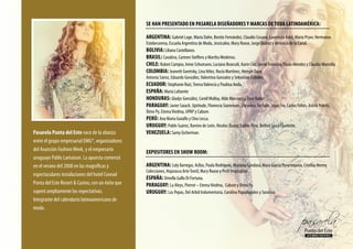 SE HAN PRESENTADO EN PASARELA DISEÑADORES Y MARCAS DE TODA LATINOAMÉRICA:
ARGENTINA: Gabriel Lage, Maria Dahn, Benito Fernández, Claudio Cosano, Laurencio Adot, María Pryor, Hermanos
Estebecorena, Escuela Argentina de Moda, Jessicaleo, Mary Roose, Jorge Ibáñez yVerónica de la Canal.
BOLIVIA: Liliana Castellanos.
BRASIL: Cavalera, Carmen Steffens y Martha Medeiros.
CHILE: Ruben Campos, Irene Schumann, Luciano Brancoli, Karin Coo, JaimeTroncoso, Paulo Mendez y Claudio Mansilla.
COLOMBIA: Jeaneth Goretsky, LinaVélez, Rocío Martínez, Hernán Zajar,
Antonia Sáenz, Eduardo González,Valentina Gonzalez y Sebastian Cubides.
ECUADOR: Stephanie Ruíz,TeresaValencia y Paulina Anda.
ESPAÑA: María Lafuente
HONDURAS: Gladys González, Caroll Malloy, Aldo Marcucci yTirso Rubio
PARAGUAY: Javier Saiach, Uptitude, Florencia Soerensen, Doravera, Farfalle, Joyas Fio, Carlos Feltes, Astrid Poletti,
Dimo Py, EmmaViedma, UPAP y Cabure.
PERÚ: Ana María Guiulfo y Chio Lecca.
URUGUAY: Pablo Suárez, Ramiro de León, Nicolas Osano, Ladies First, Bethel Spa y Charlotte.
VENEZUELA: Samy Gicherman.
EXPOSITORES EN SHOW ROOM:
ARGENTINA: Luly Ilarregui, Acllas, Paula Rodrigues, Mariana Gándara, Mara García Purartesania, Cristho, Ammy
Colecciones, Hojarasca ArteTextil, Mary Roose y Posh Inspiration.
ESPAÑA: Ornella Gallo Di Fortuna.
PARAGUAY: La Aleys, Pierrot – EmmaViedma, Cabure y Dimo Py.
URUGUAY: Las Pepas, Del Arbol Indumentaria, Carolina Papadopulos y Saratina.
Pasarela Punta del Este nace de la alianza
entre el grupo empresarial EMG*, organizadores
del Asunción FashionWeek, y el empresario
uruguayo Pablo Lamaison. La apuesta comenzó
en el verano del 2008 en las magníficas y
espectaculares instalaciones del hotel Conrad
Punta del Este Resort & Casino, con un éxito que
superó ampliamente las expectativas.
Integrante del calendario latinoamericano de
moda.
 