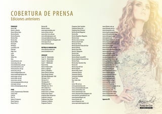 PARAGUAY
Diario ABC
Diario La Nación
Diario Ultima Hora
Revista Bonita
Revista Nosotras
RevistaVida
RevistaVos
RevistaWild
FM Aspen
FMVenus
Carmelitas Life
Enterate
High Class
Level
TeVeo
TeVeo Chic
Zeta
www.bitacoras.com
www.emg.com.py
www.fashionistas.com.py
www.iberoamerica.net
www.lanacion.com.py
www.luna.com.py
www.modaparaguay.com
www.modelosparaguay.com
www.mujer.com.py
www.neike.com.py
www.news.com.py
www.paraguaypositivo.com.py
www.ppn.com.py
www.somosparaguay.com.py
PERÚ
Canal 5 PanamericanaTelevisión
Canal 9 ATV
Canal N
PlusTV
Diario El Comercio
Diario Expreso
Diario Perú 21
Revista BG
Revista Caretas
www.agenciaorbita.com
www.caretas.com.pe
www.chio-lecca.edu.pe
www.demodaenperu.com
www.portaldenoticias.com
www.portalgamarra.blogspot.com
www.rpp.com.pe
www.universia.edu.pe
REPÚBLICA DOMINICANA
www.diariosocialrd.com
www.listindiario.com
URUGUAY
Canal 10 - Montevideo
Canal 12 - Montevideo
Canal 4 - Montevideo
Canal 7 - Maldonado
Dario El País
Diario El Observador
Diario La Opinión
Diario La República
Diario Ultimas Noticias
Diario Banda Oriental
AM Radio Maldonado 1560
FM Aspen 103.5
FM Azul 93.5
FM Global 89.5
FM Milenium 88.7
FM Radio Cero 101.5
FMTu Radio 95.1
Producciones DTV
Producciones La Planta
ProduccionesToma1
Programa Bien Despiertos
Programa Contacto
Programa Guía Show
Programa La Maleta
Programa Punta Es
Programa Siete Sentidos
ProgramaVerano Del…..
ProgramaViva ElVerano
Revista Bernik Magazine
Revista Bla
Revista Buquebus Magazine
Revista Caras
Revista Caras y Caretas
Revista Conrad Style
Revista De Fiesta
Revista Destino Punta del Este
Revista DPunta
Revista Dress Mix
Revista E Magazine
Revista Gala
Revista Galería
Revista Moda FusionARTE
Revista Opinión Punta del Este
Revista Paula
Revista Que Hacemos Hoy
Revista SK
RevistaTips del Este
RevistaVayVen
RevistaVida Litoral
Semanario Brecha
Semanario Noticia
Semanario Realidad
TravelTime
Vivo Cable Color
VTV
www.180.com.uy
www.apuntavamos.com
www.camaramaldonado.com
www.commondiva.com
www.comunamujer.com
www.culturayeventos.blogspot.com
www.destino-puntadeleste.com
www.diarioenfoques.net
www.elcanal.com
www.elimparcial.com
www.espectadornegocios.com
www.flashes.com.uy
www.freeway.com.uy
www.ilovepunta.com
www.impulsonegocios.com
www.infomaldonado.com
www.infonegocios.biz
www.ipunta.com
www.ligapuntadeleste.com.uy
www.magdalenagiuria.com.uy
www.maldonadonoticias.com
www.modas.name
www.montevideo.com.uy
www.montevideomagazine.com
www.mujeres.com.uy
www.neturuguay.com
www.portaldereservas.com
www.puntadeleste.com
www.puntadelestenet.com
www.puntadelestejetset.com
www.puntadelesteuruguay.net
www.puntanews.com.uy
www.puntavacaciones.com
www.puntaweb.com
www.radiosonica.com.uy
www.realidad.com.uy
www.telemedios.com.uy
www.textilizate.com
www.topuruguay.com
www.tufiesta.com.uy
www.tuportal.com.uy
www.turismo.gub.uy
www.turismoenuruguay.com.uy
www.unoticias.com.uy
www.uruguay.com
www.uruguay365.com.uy
www.uruguayaldia.com
www.uruguaynatural.com
Agencia EFE
COBERTURA DE PRENSA
Ediciones anteriores
 