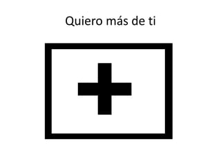 Quiero más de ti
 