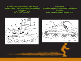 Skate with length adjustment mechanism  United States Patent Application 20030020245 Inventors: Li, Yu-fei (Taipei, TW)   Inline skate  United States Patent Application 20070063458 Inventors: Bont, Inze Alexander (Campsie, AU)   