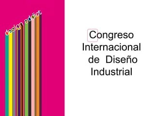 Congreso
Internacional
  de Diseño
  Industrial
 