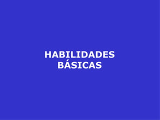 HABILIDADES BÁSICAS 