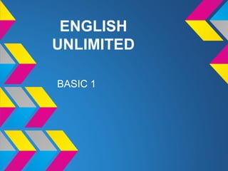 ENGLISH
UNLIMITED

BASIC 1
 