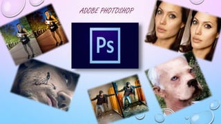 ADOBE PHOTOSHOP 
 