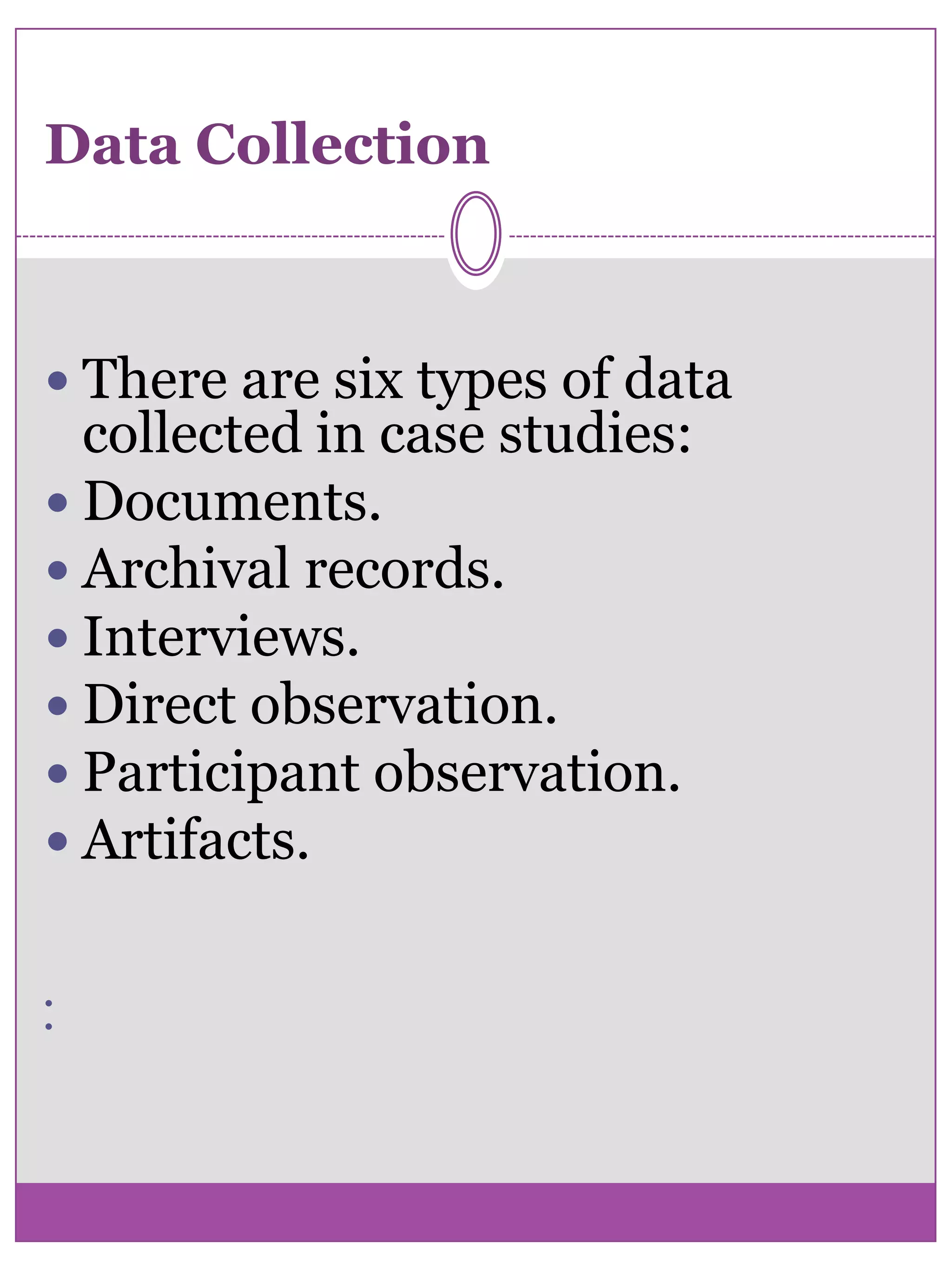 Cumulative Case StudiesThese serve to aggregate information from several sites collected at different times. The idea behind these studies is the collection of past studies that will allow for greater generalization without additional cost or time being expended on new, possibly repetitive studies.  