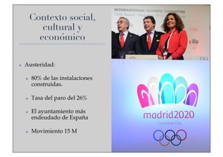 Contexto social,
cultural y
económico
✤ 

Austeridad:!
✤ 

✤ 

✤ 

✤ 

80% de las instalaciones
construidas.!
Tasa del paro del 26%!
El ayuntamiento más
endeudado de España!
Movimiento 15 M!

 