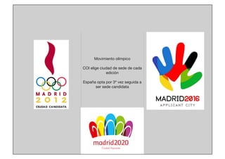 Movimiento olímpico

COI elige ciudad de sede de cada
edición

España opta por 3ª vez seguida a 
ser sede candidata

 