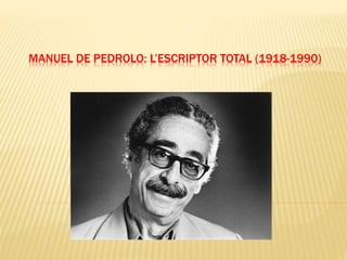 MANUEL DE PEDROLO: L’ESCRIPTOR TOTAL (1918-1990)
 