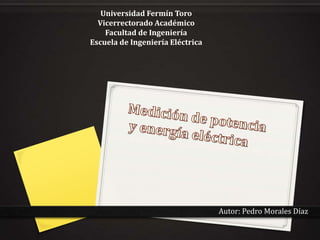 Universidad Fermín Toro
Vicerrectorado Académico
Facultad de Ingeniería
Escuela de Ingeniería Eléctrica
Autor: Pedro Morales Díaz
 