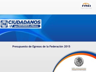 Presupuesto de Egresos de la Federación 2015 
 