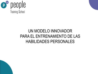 UN MODELO INNOVADOR
PARA EL ENTRENAMIENTO DE LAS
HABILIDADES PERSONALES
 